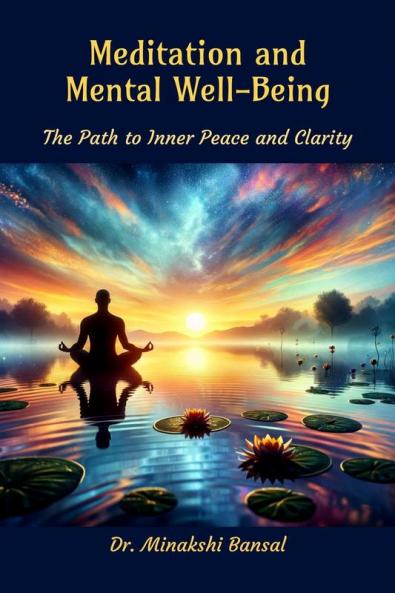 Meditation and Mental Well Being : The Path to Inner Peace and Clarity