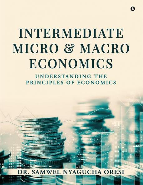 Intermediate Micro and Macro Economics : Understanding the Principles of Economics