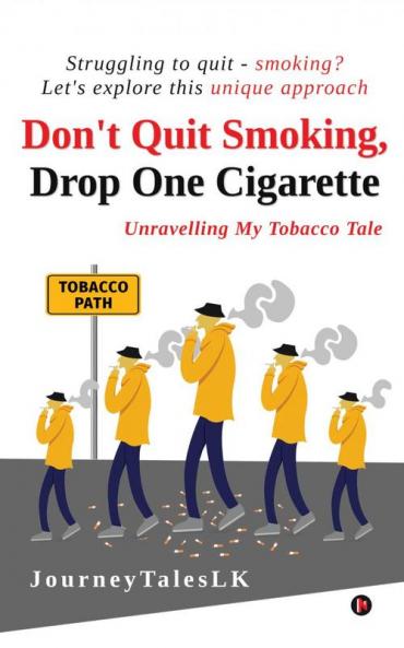 Don't Quit Smoking Drop One Cigarette : Unravelling My Tobacco Tale