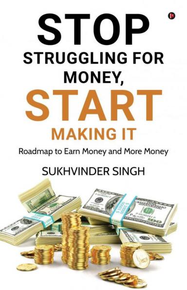 Stop Struggling for Money Start Making It : Roadmap to Earn Money and More Money