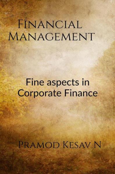 Financial Management : Fine aspects in Corporate Finance