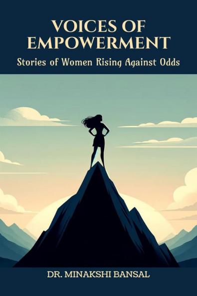 VOICES OF EMPOWERMENT : Stories of Women Rising Against Odds