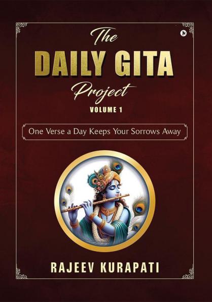 The Daily Gita Project Volume 1: One Verse a Day Keeps Your Sorrows Away
