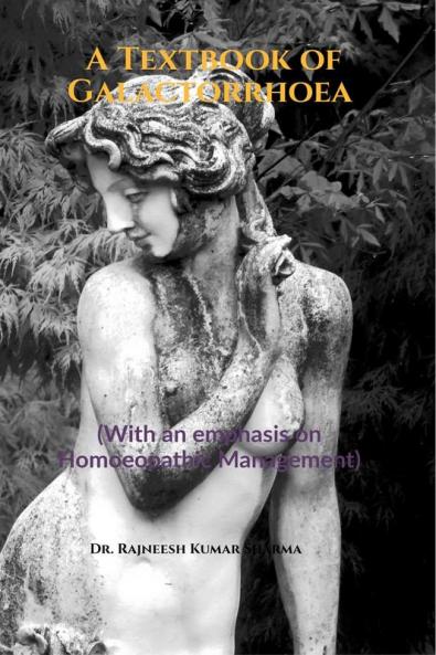 A Textbook of Galactorrhoea: (With an emphasis on Homoeopathic Management)