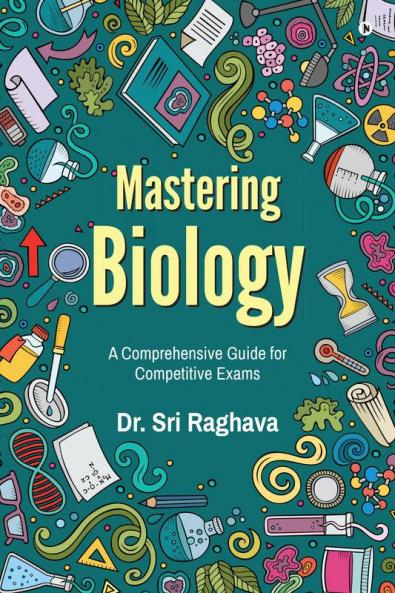 Mastering Biology : A Comprehensive Guide for Competitive Exams