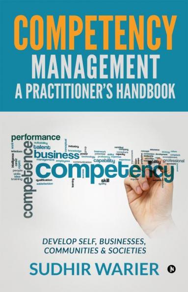 Competency Management – A Practitioner's Handbook: Develop Self Businesses Communities & Societies