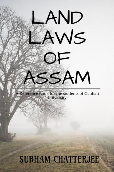 LAND LAWS OF ASSAM: A REFERNCE BOOK