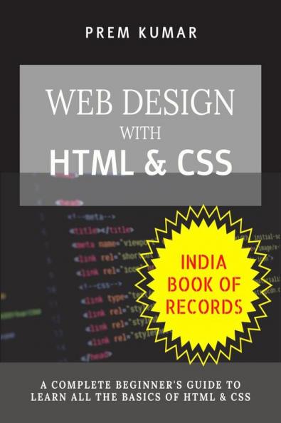 Web Design With HTML &amp;amp; CSS: HTML &amp; CSS Complete Beginner's Guide