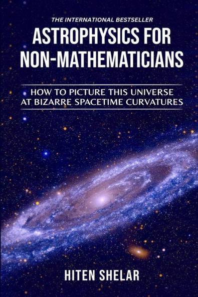 ASTROPHYSICS FOR NON-MATHEMATICIANS: How to picture this universe at Bizarre spacetime curvatures