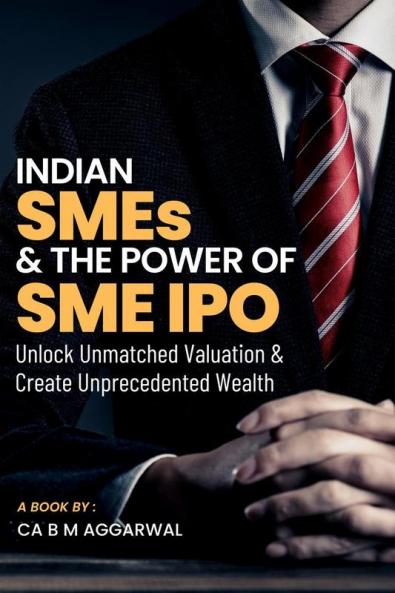 Indian SMEs & The Power of SME IPO: Unlock Unmatched Valuation & Create Unprecedented Wealth