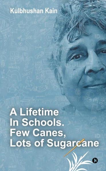 A Lifetime in Schools. Few Canes Lots of Sugarcane