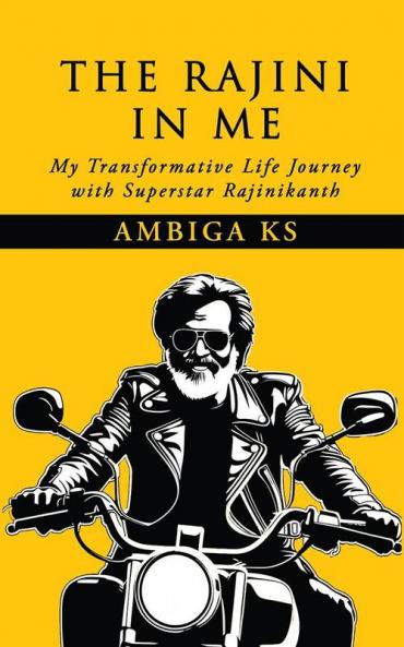 The Rajini in Me: My Transformative Life Journey with Superstar Rajinikanth