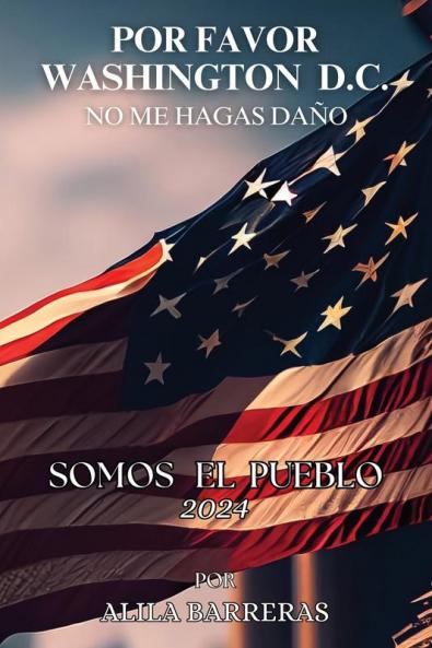 Por Favor Washington D.C. No Me Hagas Daño: Somos El Pueblo 2024