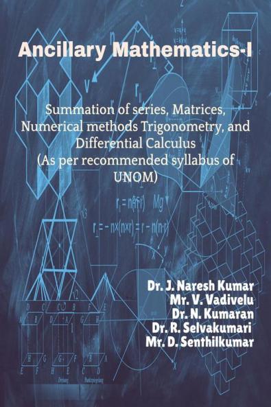Ancillary Mathematics-I : Summation of series Matrices Numerical methods Trigonometry and Differential Calculus (As per recommended syllabus of UNOM)