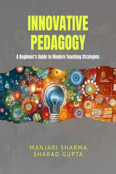 Innovative Pedagogy : A Beginner's Guide to Modern Teaching Strategies