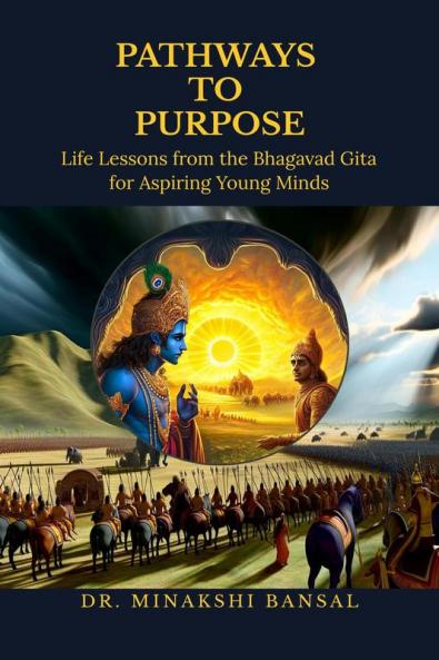 Pathways to Purpose: Life Lessons from the Bhagavad Gita for Aspiring Young Minds