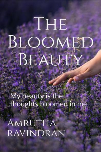 The Bloomed Beauty : My beauty is the thoughts bloomed in me