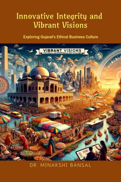 Innovative Integrity &amp; Vibrant Visions: Exploring Gujarat’s Ethical Business Culture