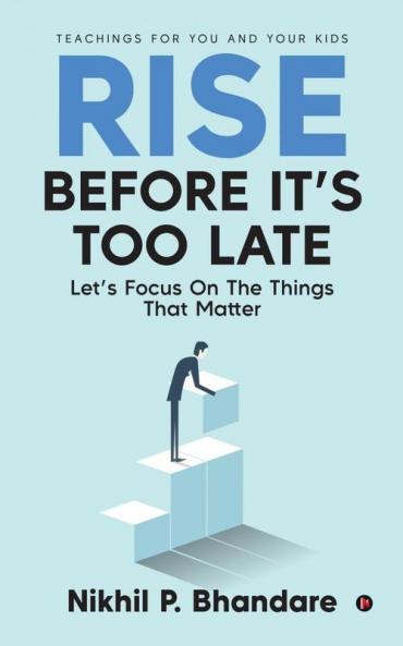 Rise Before It’s Too Late: Let’s Focus On The Things That Matter