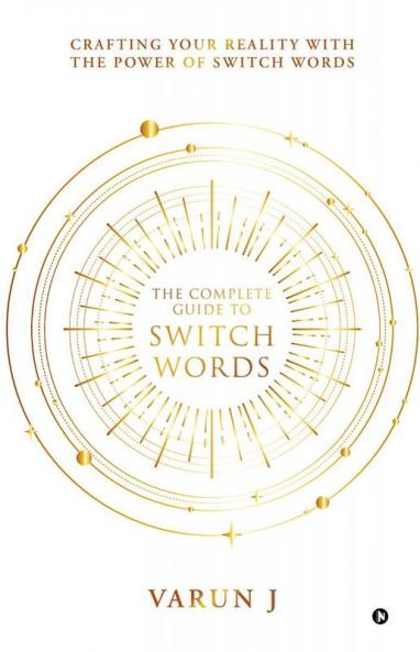 The Complete Guide to Switch Words: Crafting Your Reality with the Power of Switch Words
