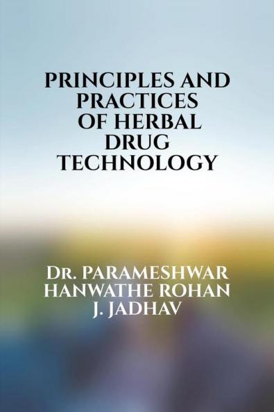 PRINCIPLES AND PRACTICES  OF HERBAL DRUG TECHNOLOGY