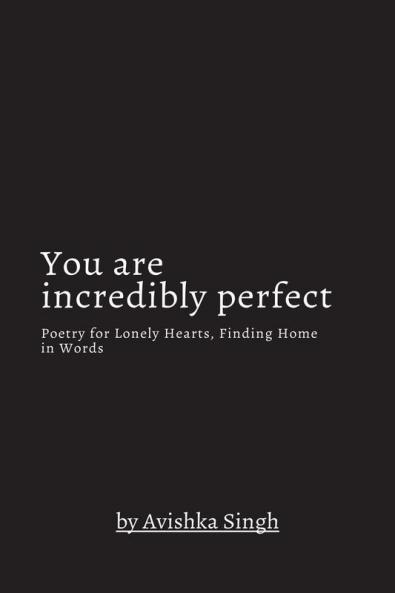 You are incredibly perfect: Poetry for Lonely Hearts Finding Home in Words