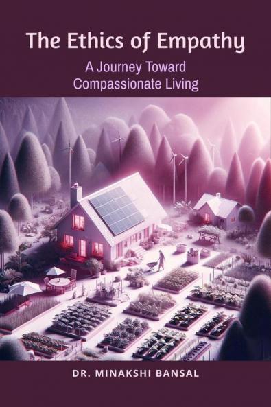 The Ethics of Empathy : A Journey Toward Compassionate Living