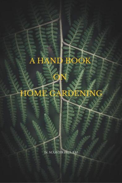 A HAND BOOK ON HOME GARDENING: HOME GARDENING