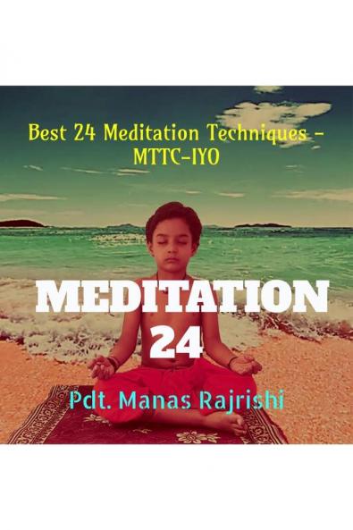 Meditation 24: Best 24 Meditation Techniques - MTTC-IYO