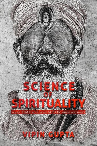 Science of Spirituality: How Time Acts As An Actor When You Don’t