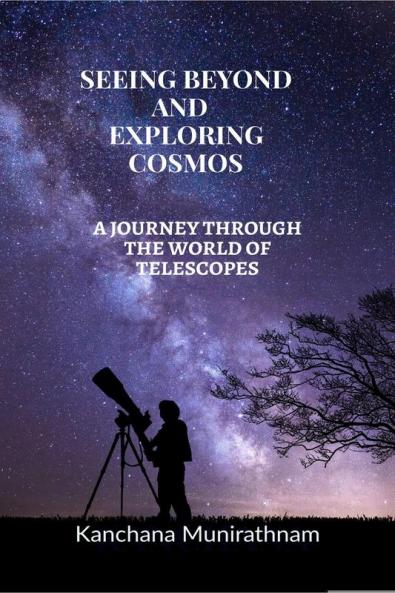 SEEING BEYOND AND  EXPLORING COSMOS: A JOURNEY THROUGH THE WORLD OF TELESCOPES