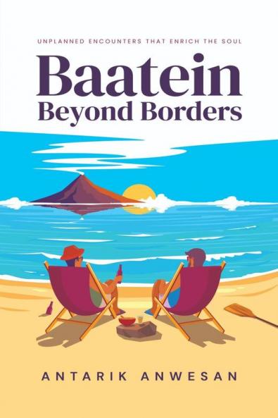 Baatein Beyond Borders: Unplanned Encounters that Enrich the Soul