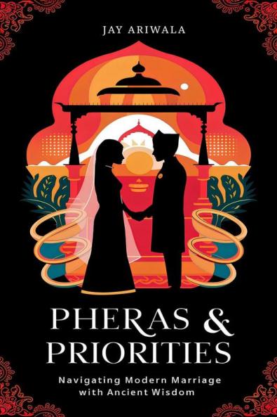 Pheras & Priorities: Navigating Modern Marriage with Ancient Wisdom