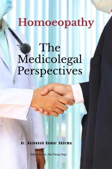 Homoeopathy- The Medicolegal Perspectives: Updated with Bhartiya Nyaya Sanhinta 2024