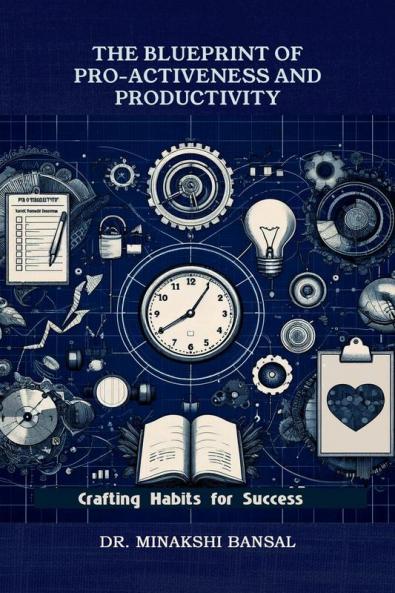The Blueprint of Pro-Activeness and Productivity: Crafting Habits for Success