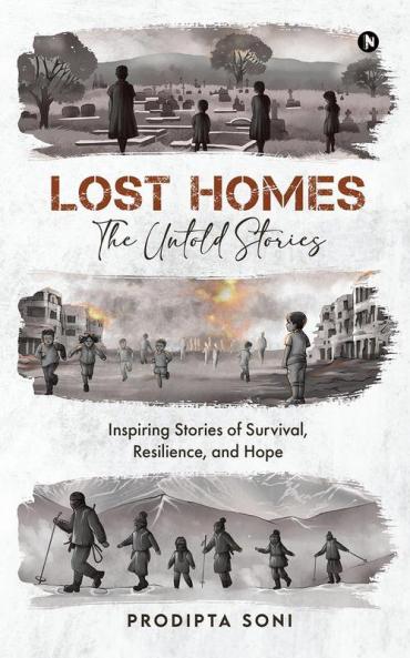 Lost Homes - The Untold Stories: Inspiring Stories of Survival Resilience and Hope