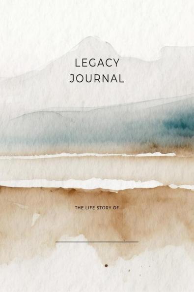 Legacy Journal: Capturing Memories Sharing Stories Creating Legacies