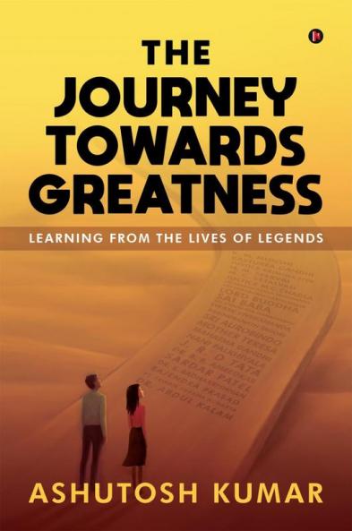 The Journey Towards Greatness: Learning From the Lives of Legends