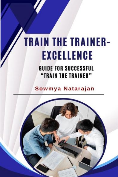 Train The Trainer Excellence: Guide for successful "Train the Trainer"