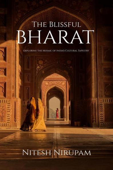 The Blissful Bharat: Exploring the Mosaic of India's Cultural Tapestry