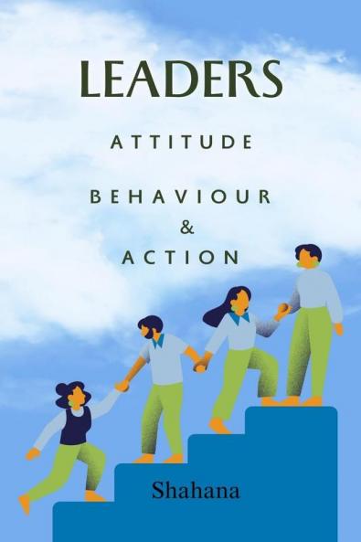 Leaders Attitude Behaviour &amp; Action