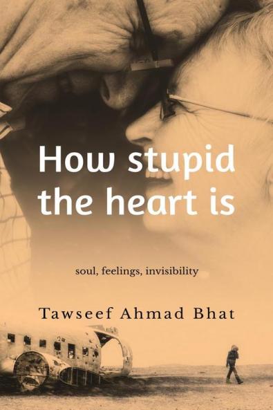 How stupid the heart is