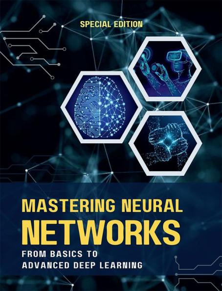 MASTERING NEURAL NETWORKS FROM BASICS TO ADVANCED DEEP LEARNING