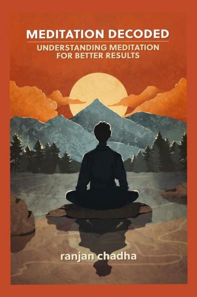Meditation Decoded: Understanding Meditation For Better Results
