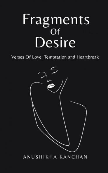 Fragments Of Desire: Verses Of Love Temptation and Heartbreak