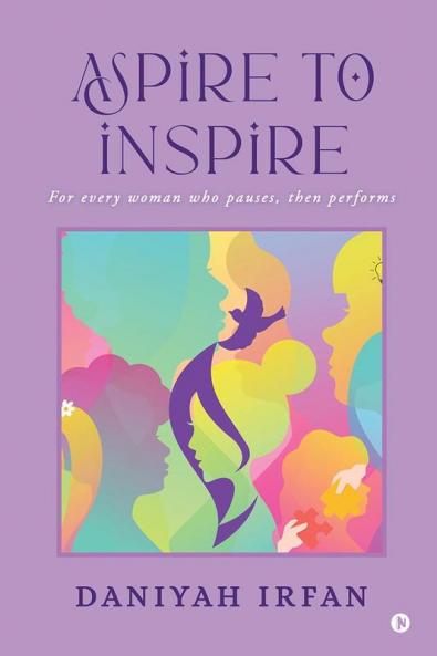 Aspire to Inspire: For Every Woman Who Pauses Then Performs