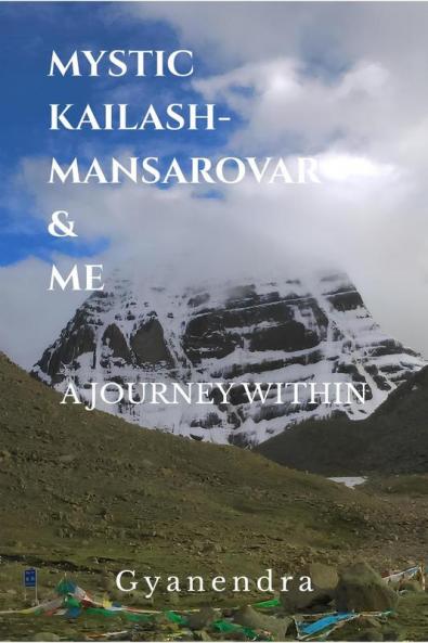 MYSTIC KAILASH-MANSAROVAR & ME: A JOURNEY WITHIN