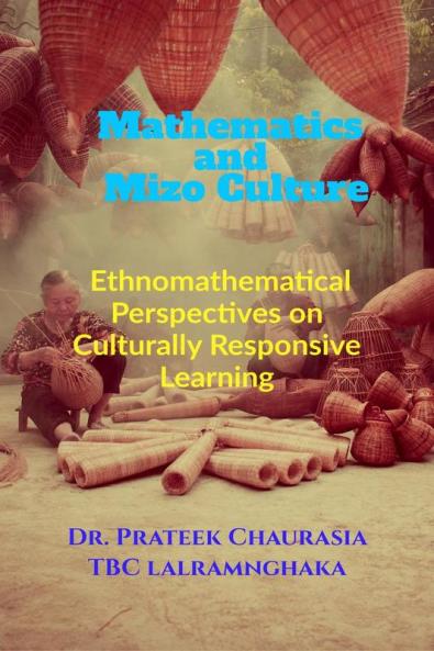 Mathematics and Mizo Culture: Ethnomathematical Perspectives on Culturally Responsive Learning