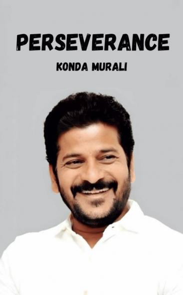 Perseverance Personified: The Rise of Anumula Revanth Reddy