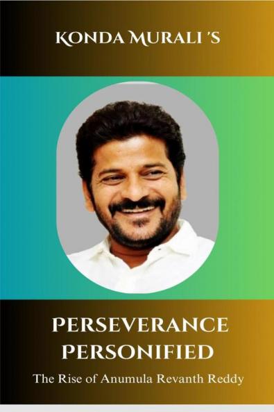 Perseverance Personified: The Rise of Anumula Revanth Reddy